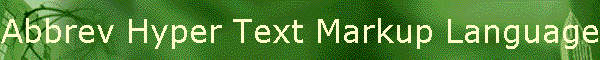Abbrev Hyper Text Markup Language